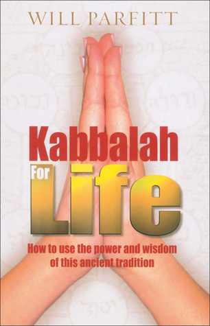 Kabbalah for Life: How to Use the Power and Wisdom of this Ancient Tradition