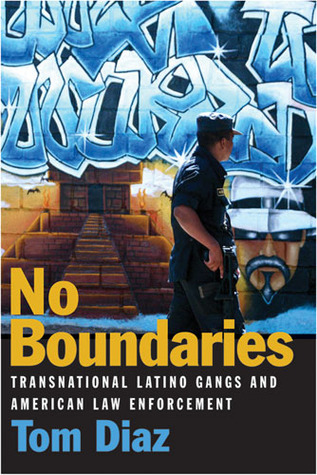 No Boundaries: Transnational Latino Gangs and American Law Enforcement (Hardcover)