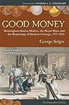 Good Money: Birmingham Buton Makers, The Royal Mint, and the Beginnings of Modern Coinage 1775-1821 Good Money: Birmingham Buton Makers, The Royal Mint, and the Beginnings of Modern Coinage 1775-1821
