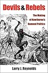 Devils and Rebels: The Making of Hawthorne's Damned Politics Devils and Rebels: The Making of Hawthorne's Damned Politics