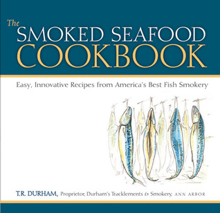 The Smoked Seafood Cookbook: Easy, Innovative Recipes from America's Best Fish Smokery