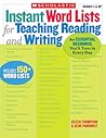 Instant Word Lists for Teaching Reading and Writing: An Essential Resource You'll Turn to Every Day