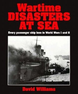 Wartime Disasters At Sea: Every Passenger Ship Loss In World Wars I and II (Hardcover)