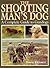 Shooting Man's Dog: A Complete Guide to Gundogs