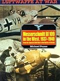 Messerschmitt Bf 109 in the West, 1937-1940: From the Spanish Civil War to the Battle of Britain