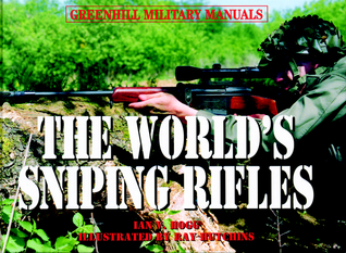 The World's Sniping Rifles: With Sighting Systems and Ammunition (Greenhill Military Manuals)