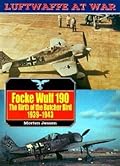 Focke Wulf 190: The Birth of the Butcher Bird 1939-43