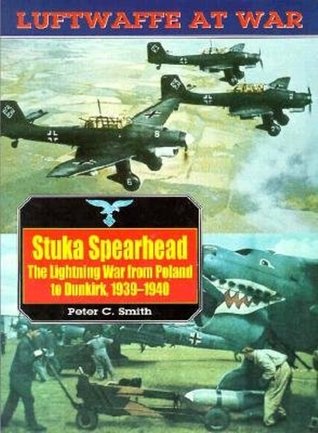 Stuka Spearhead: The Lightning War from Poland to Dunkirk, 1939-1940 (Luftwaffe at War No. 7)
