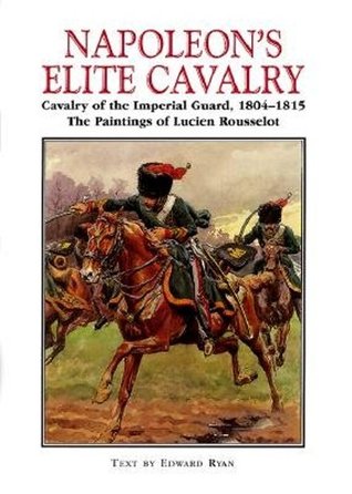 Napoleon's Elite Cavalry: Cavalry of the Imperial Guard, 1804-1815 (Hardcover)