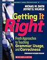 Getting It Right: Fresh Approaches to Teaching Grammar, Usage, and Correctness (Theory and Practice)