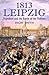 1813 Leipzig: Napoleon and ...