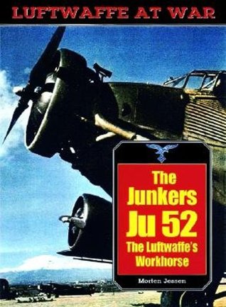 The Junkers Ju 52: The Luftwaffe's Workhorse (Luftwaffe at War No. 20)