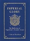Imperial Glory: the Bulletins of Napoleon's Grande Armee 1805-1814