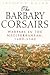 The Barbary Corsairs: Warfa...