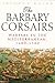 The Barbary Corsairs: Warfare in the Mediterranean, 1480-1580