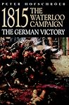 1815: The Waterloo Campaign-the German Victory (Greenhill Military Paperback)
