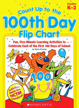 Count Up to the 100th Day Flip Chart: Fun, Five-Minute Learning Activities to Celebrate Each of the First 100 Days of School (Spiral-bound)