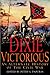 Dixie Victorious: An Alternate History of the Civil War