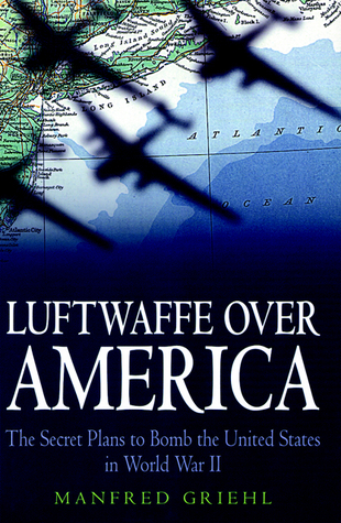 Luftwaffe over America: The Secret Plans to Bomb the United States in World War II (Hardcover)
