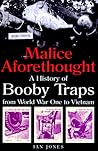 Malice Aforethought: The History of Booby Traps from World War 1 to Vietnam Malice Aforethought: The History of Booby Traps from World War 1 to Vietnam