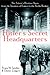 Hitler's Secret Headquarters: The Fuhrer's Wartime Bases from the Invasion of France to the Berlin Bunker