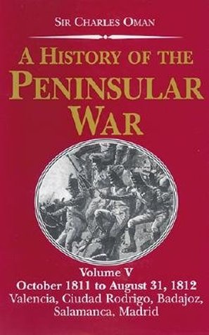 A History Of The Peninsular War: October 1811 To August 31, 1812; Valencia, Ciudad Rodrigo, Badajoz, Salamanca, Madrid (Paperback)