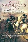 With Napoleon's Guns: The Military Memoirs Of An Officer Of The First Empire