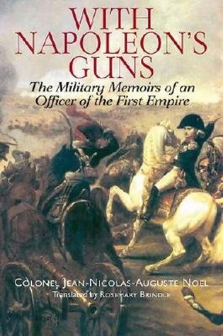 With Napoleon's Guns: The Military Memoirs Of An Officer Of The First Empire (Hardcover)