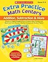 Extra Practice Math Centers: Addition, Subtraction & More: Dozens of Highly Engaging Story-Problem Mats, Puzzles, and Board and Card Games―Teacher-Created and Student-Tested