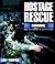 Hostage Rescue Manual: Tactics of the Counter-Terrorist Professionals
