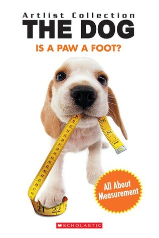 Is A Paw A Foot? All About Measurement (Artlist Collection: The Dog)