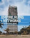 Empires, Ruins + Networks: The Transcultural Agenda Empires, Ruins + Networks: The Transcultural Agenda
