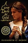 A Curse Dark As Gold by Elizabeth C. Bunce A Curse Dark As Gold by Elizabeth C. Bunce