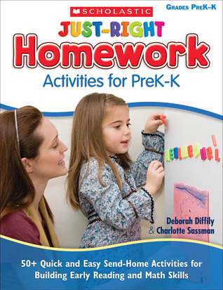 Just-Right Homework Activities for PreK-K: 50+ Quick and Easy Send-Home Activities for Building Early Reading and Math Skills