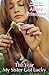 The Year My Sister Got Lucky by Aimee Friedman