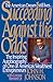 Succeeding Against the Odds: The Autobiography of a Great Businessman