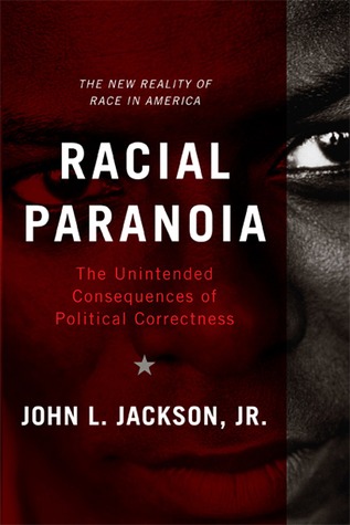 Racial Paranoia: the Unintended Consequences of Political Correctness: the New Reality of Race in America. (Hardcover)