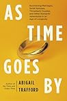 As Time Goes By: Boomerang Marriages, Serial Spouses, Throwback Couples, and Other Romantic Adventures in an Age of Longevity