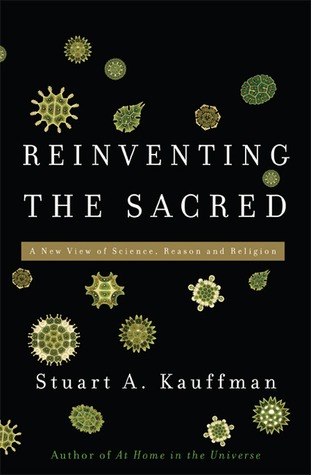 Reinventing the Sacred: A New View of Science, Reason, and Religion