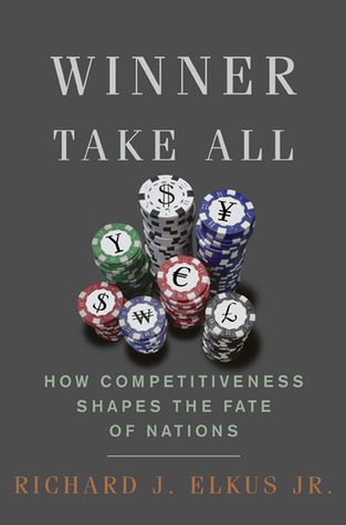 Winner Take All: How Competitiveness Shapes the Fate of Nations (Hardcover)