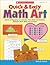 Quick & Easy Math Art: Dozens of Engaging Art Activities That Build and Reinforce Essential Math Skills and Concepts, Grades 2-4