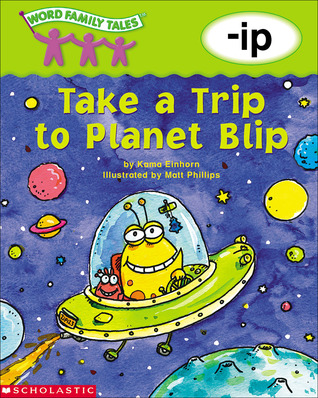 Take a Trip to Planet Blip: -ip (Word Family Tales)