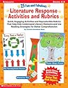 25 Fun and Fabulous Literature Response Activities and Rubrics: Quick, Engaging Activities and Reproducible Rubrics That Help Kids Understand Literary ... Reading Strategies for Better Comprehension