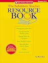 The Substitute Teacher Resource Book: Grades K 2 The Substitute Teacher Resource Book: Grades K 2