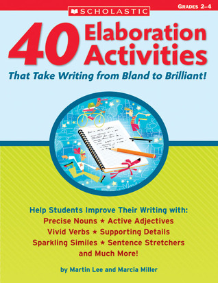 40 Elaboration Activities That Take Writing From Bland to Brilliant! Grades 2-4