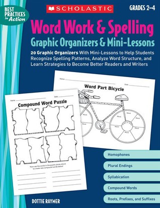 Word Work & Spelling Graphic Organizers & Mini-Lessons: 20 Graphic Organizers With Mini-Lessons to Help Students Recognize Spelling Patterns, Analyze ... and Writers