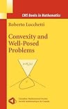 Convexity and Well-Posed Problems (CMS Books in Mathematics) Convexity and Well-Posed Problems (CMS Books in Mathematics)