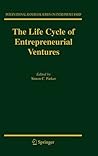The Life Cycle of Entrepreneurial Ventures (International Handbook Series on Entrepreneurship, 3) The Life Cycle of Entrepreneurial Ventures (International Handbook Series on Entrepreneurship, 3)