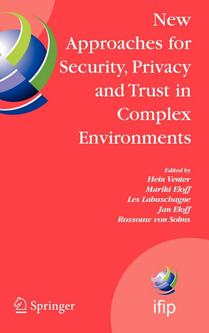 New Approaches for Security, Privacy and Trust in Complex Environments: Proceedings of the IFIP TC 11 22nd International Information Security ... and Communication Technology, 232)