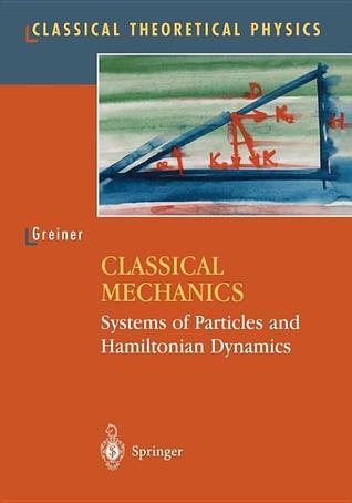 Classical Mechanics: Systems of Particles and Hamiltonian Dynamics